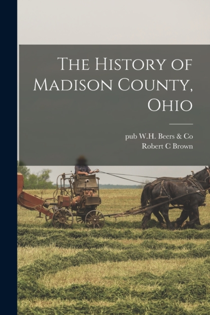 The History of Madison County, Ohio, Paperback / softback Book