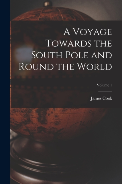 A Voyage Towards the South Pole and Round the World; Volume 1, Paperback / softback Book