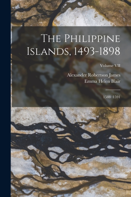 The Philippine Islands, 1493-1898 : 1588-1591; Volume VII, Paperback / softback Book