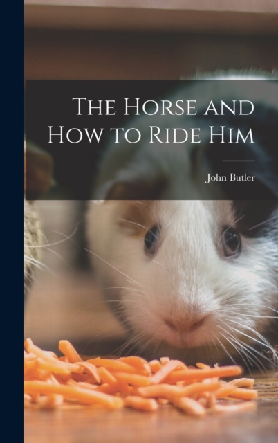 The Horse and How to Ride Him, Hardback Book