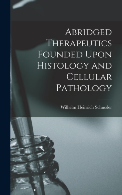 Abridged Therapeutics Founded Upon Histology and Cellular Pathology, Hardback Book