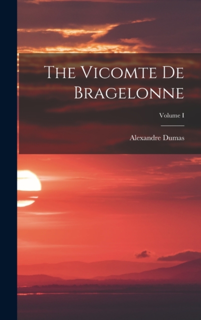 The Vicomte de Bragelonne; Volume I, Hardback Book
