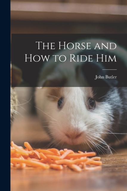The Horse and How to Ride Him, Paperback / softback Book