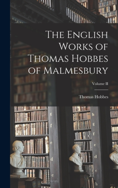The English Works of Thomas Hobbes of Malmesbury; Volume II, Hardback Book