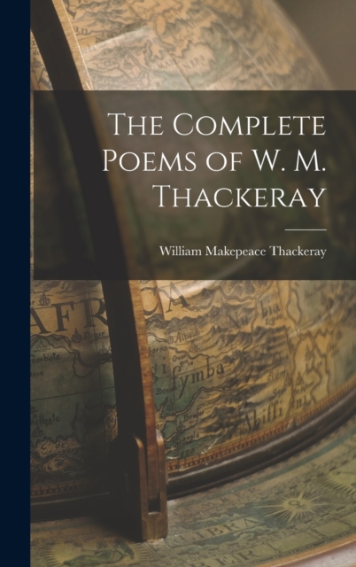 The Complete Poems of W. M. Thackeray, Hardback Book