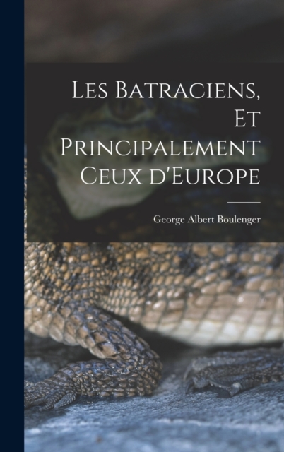 Les Batraciens, et Principalement ceux d'Europe, Hardback Book