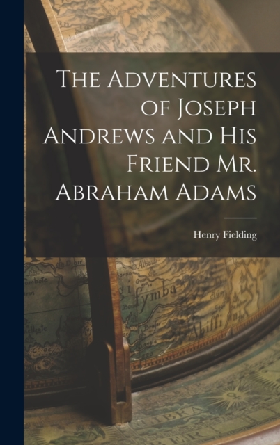 The Adventures of Joseph Andrews and his Friend Mr. Abraham Adams, Hardback Book