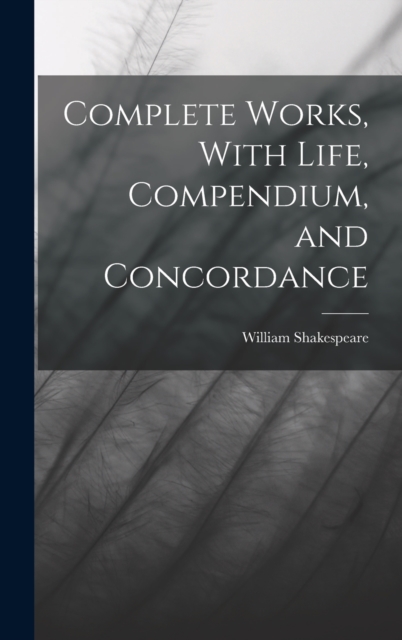 Complete Works, With Life, Compendium, and Concordance, Hardback Book
