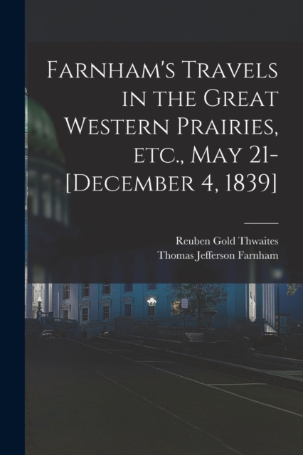 Farnham's Travels in the Great Western Prairies, etc., May 21-[December 4, 1839], Paperback / softback Book