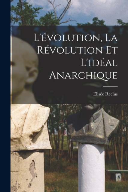 L'evolution, la revolution et l'ideal anarchique, Paperback / softback Book