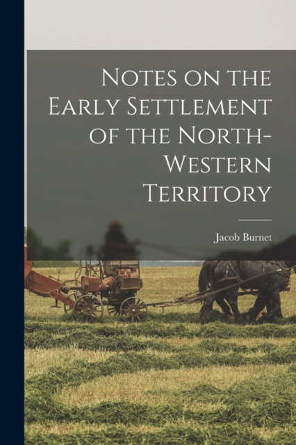 Notes on the Early Settlement of the North-western Territory, Paperback / softback Book