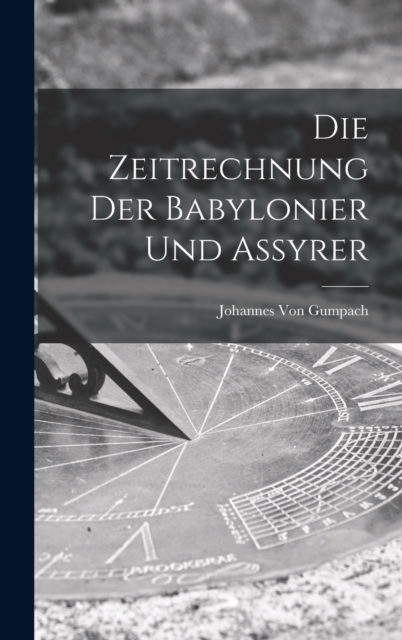 Die Zeitrechnung Der Babylonier Und Assyrer, Hardback Book