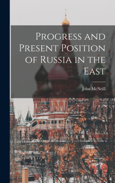 Progress and Present Position of Russia in the East, Hardback Book