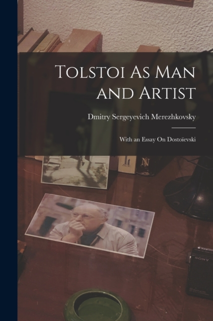 Tolstoi As Man and Artist : With an Essay On Dostoievski, Paperback / softback Book