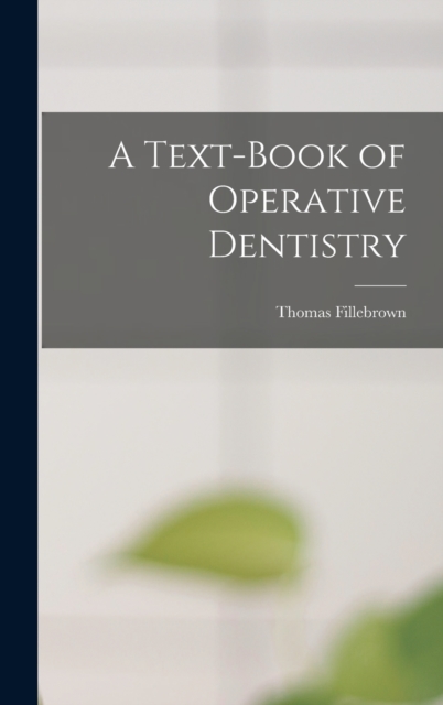 A Text-Book of Operative Dentistry, Hardback Book