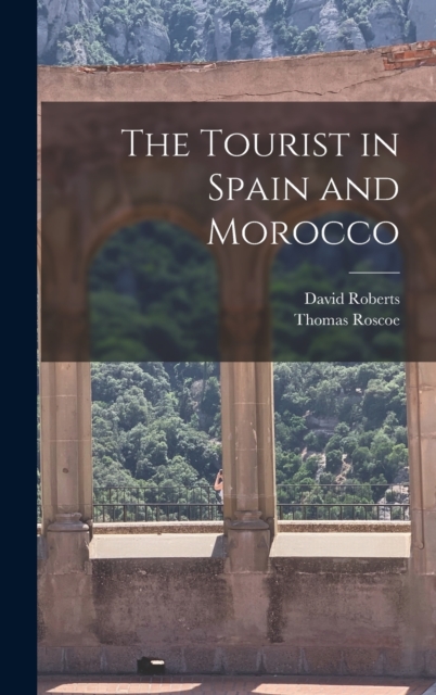 The Tourist in Spain and Morocco, Hardback Book