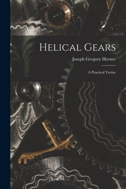 Helical Gears : A Practical Tretise, Paperback / softback Book