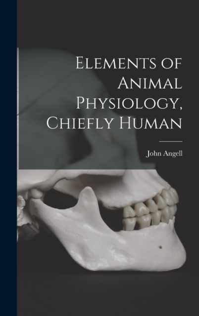 Elements of Animal Physiology, Chiefly Human, Hardback Book