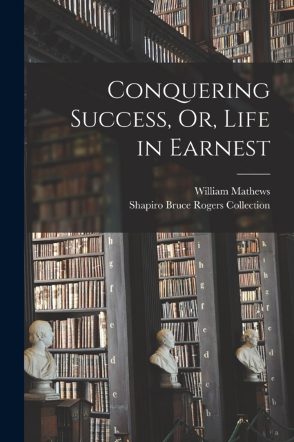 Conquering Success, Or, Life in Earnest, Paperback / softback Book