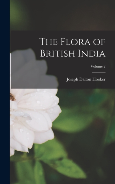The Flora of British India; Volume 2, Hardback Book