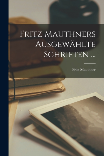 Fritz Mauthners Ausgewahlte Schriften ..., Paperback / softback Book
