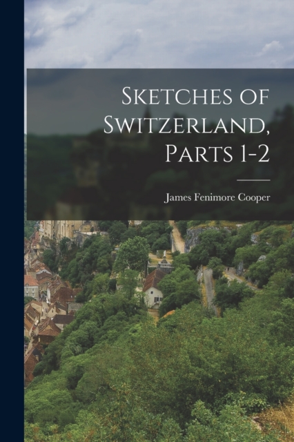 Sketches of Switzerland, Parts 1-2, Paperback / softback Book
