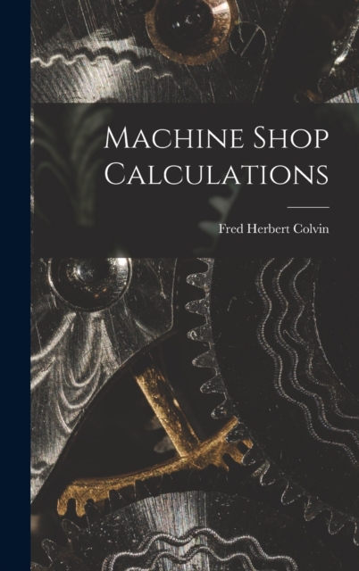 Machine Shop Calculations, Hardback Book