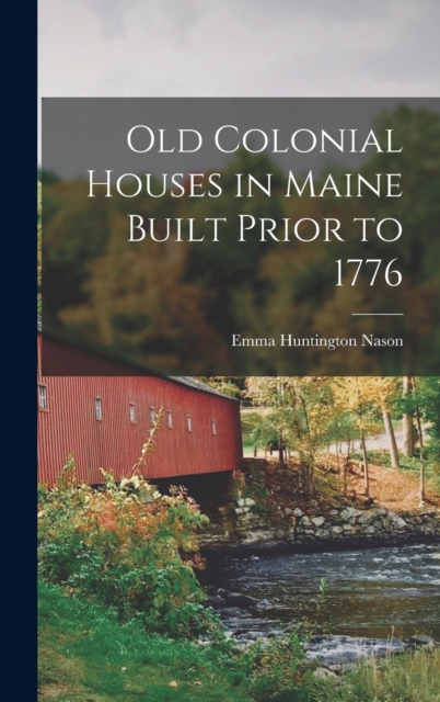 Old Colonial Houses in Maine Built Prior to 1776, Hardback Book