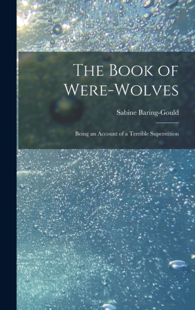 The Book of Were-Wolves : Being an Account of a Terrible Superstition, Hardback Book