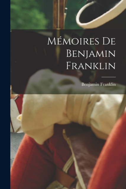 Memoires De Benjamin Franklin, Paperback / softback Book