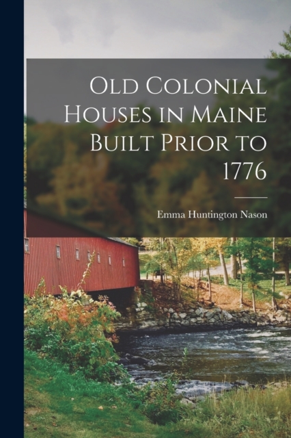 Old Colonial Houses in Maine Built Prior to 1776, Paperback / softback Book