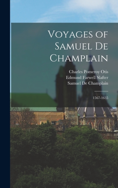 Voyages of Samuel De Champlain : 1567-1635, Hardback Book