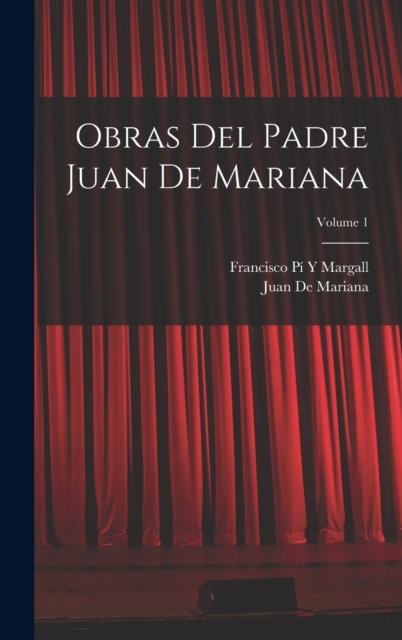 Obras Del Padre Juan De Mariana; Volume 1, Hardback Book
