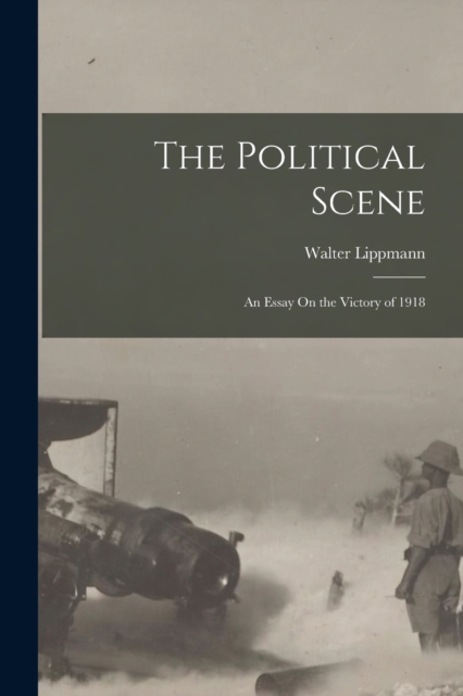 The Political Scene : An Essay On the Victory of 1918, Paperback / softback Book