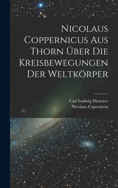 Nicolaus Coppernicus Aus Thorn Uber Die Kreisbewegungen Der Weltkorper, Hardback Book