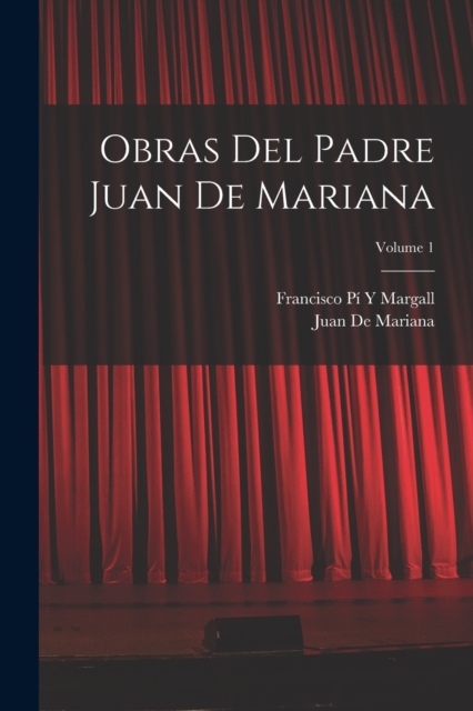 Obras Del Padre Juan De Mariana; Volume 1, Paperback / softback Book
