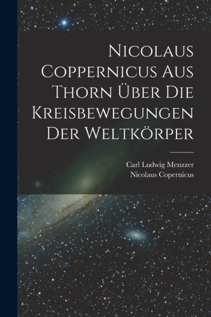 Nicolaus Coppernicus Aus Thorn Uber Die Kreisbewegungen Der Weltkorper, Paperback / softback Book