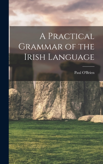 A Practical Grammar of the Irish Language, Hardback Book
