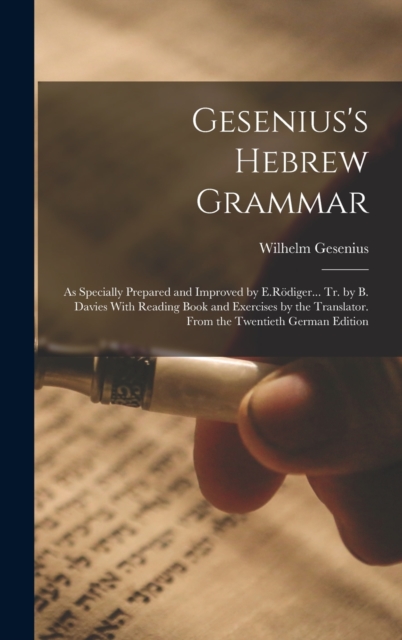 Gesenius's Hebrew Grammar : As Specially Prepared and Improved by E.Rodiger... Tr. by B. Davies With Reading Book and Exercises by the Translator. From the Twentieth German Edition, Hardback Book