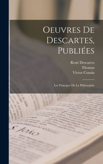 Oeuvres De Descartes, Publiees : Les Principes De La Philosophie, Hardback Book