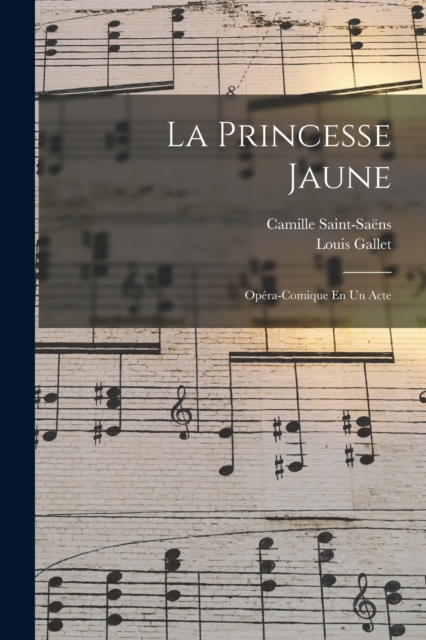 La Princesse Jaune : Opera-Comique En Un Acte, Paperback / softback Book