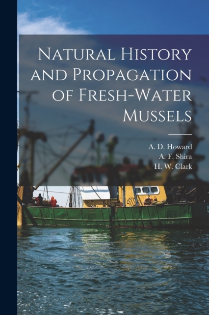 Natural History and Propagation of Fresh-Water Mussels, Paperback / softback Book