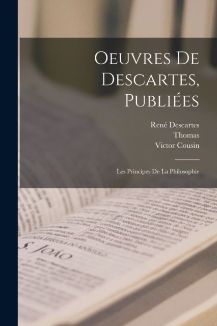 Oeuvres De Descartes, Publiees : Les Principes De La Philosophie, Paperback / softback Book