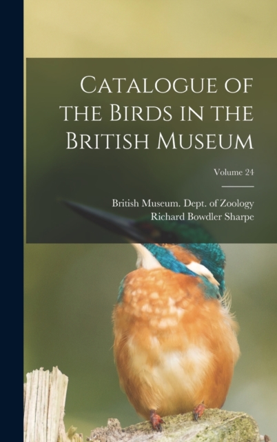 Catalogue of the Birds in the British Museum; Volume 24, Hardback Book