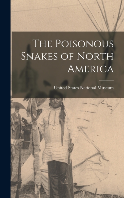 The Poisonous Snakes of North America, Hardback Book