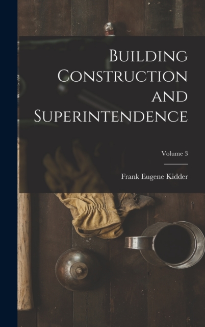 Building Construction and Superintendence; Volume 3, Hardback Book