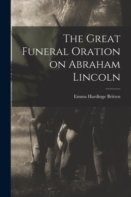 The Great Funeral Oration on Abraham Lincoln, Paperback / softback Book