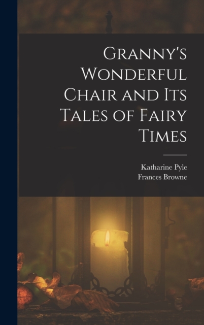 Granny's Wonderful Chair and its Tales of Fairy Times, Hardback Book