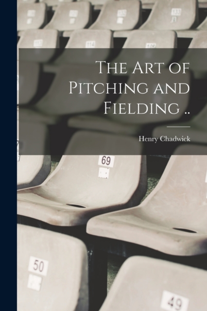 The art of Pitching and Fielding .., Paperback / softback Book