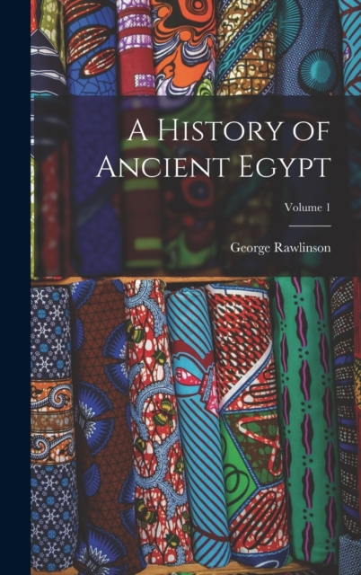 A History of Ancient Egypt; Volume 1, Hardback Book